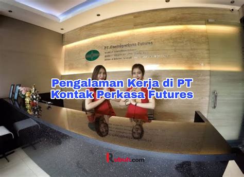 pt kontak perkasa futures penipu  PT Kontak Perkasa Futures is a trusted futures brokerage company that was founded in 2000